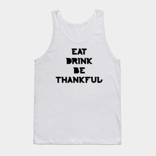 Eat, Drink Be Thankful. Thanksgiving and Christmas text design. Eat, Drink and Be Happy. Tank Top